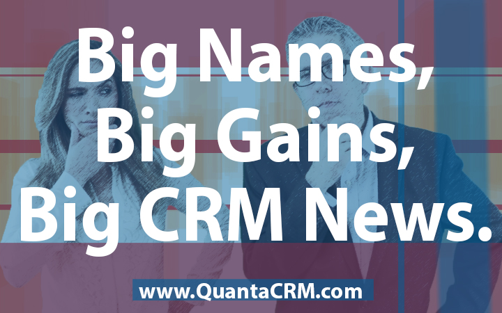 Big Names, Big Gains, Big CRM News