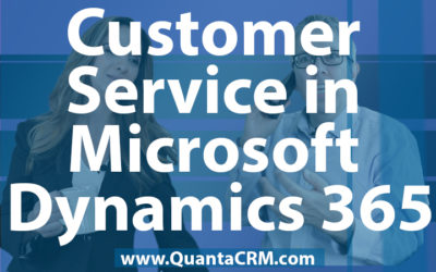 CRM Review – Top 3 Reasons to use Customer Service in Microsoft Dynamics 365