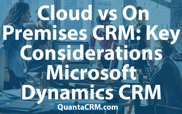 Cloud vs On Premises CRM: Key Considerations in Microsoft Dynamics CRM