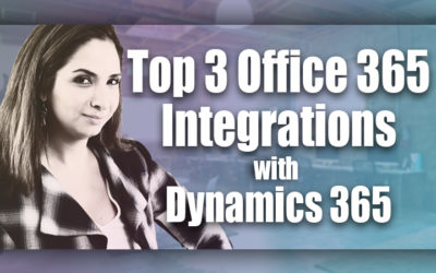 The Top 3 Microsoft Dynamics 365 Office Integrations You Should be Using in 2018