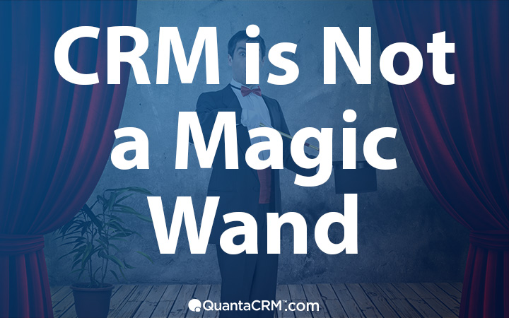 Why CRM Implementations Fail - CRM is not a Magic Wand