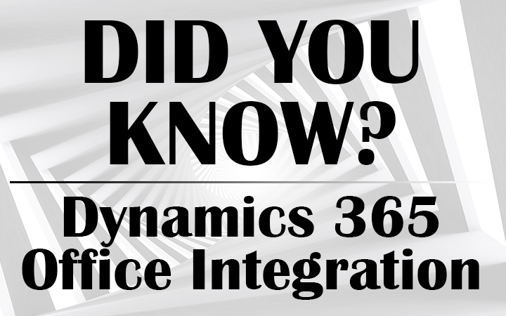 Did You Know? Microsoft Dynamics 365 Office Integration