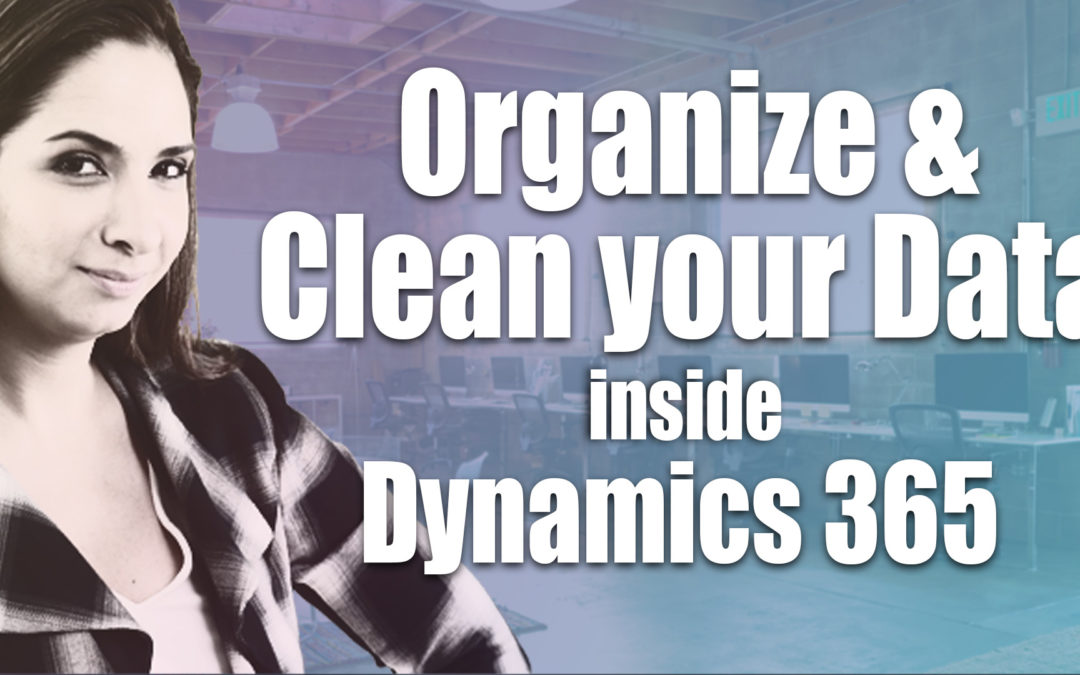 Organize and Clean CRM Data inside Microsoft Dynamics 365 for Sales