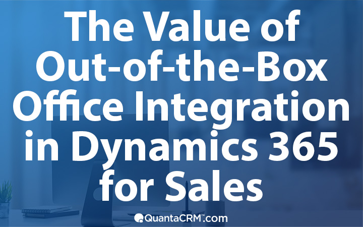 The Value of Out-of-the-Box Microsoft Office Integration in Dynamics 365 for Sales