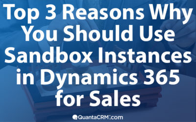 The Top 3 Reasons Why You Should Use a Sandbox Instance in Microsoft Dynamics 365 for Sales
