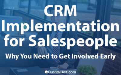 CRM Implementation for Salespeople: Why You Need to Get Involved Early