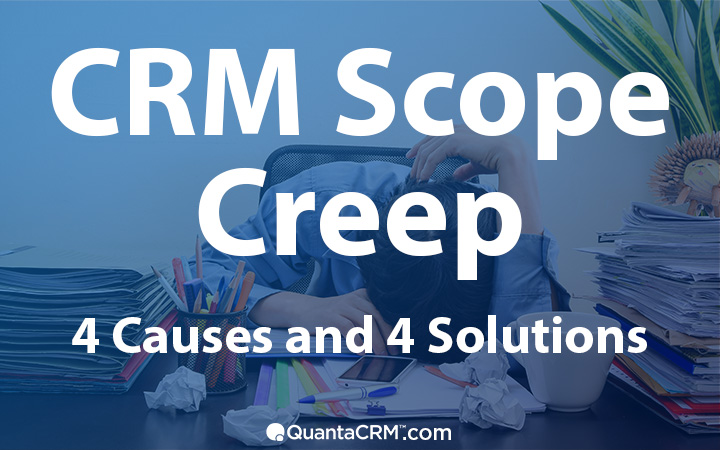 CRM Scope Creep: 4 Causes and 4 Solutions