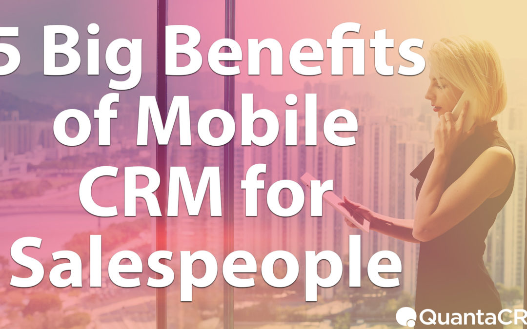 5 Big Benefits of Mobile CRM for Salespeople