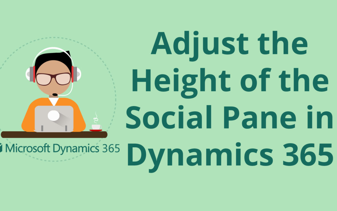 How to Adjust the Height of the Social Pane in Dynamics 365 for Sales CRM