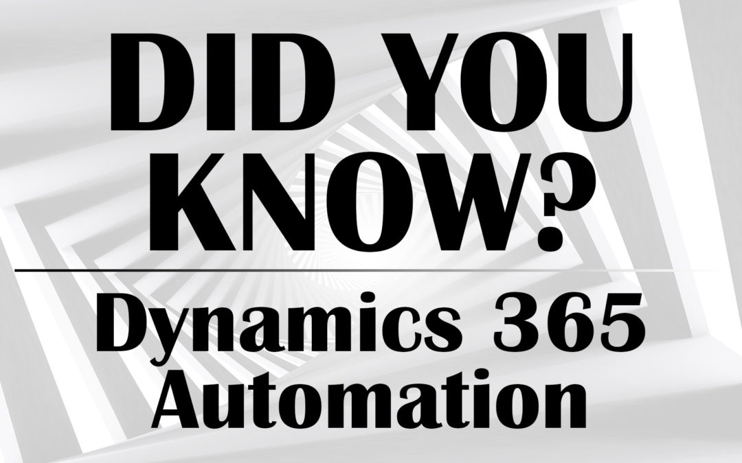 Did You Know? Microsoft Dynamics 365 CRM Automation