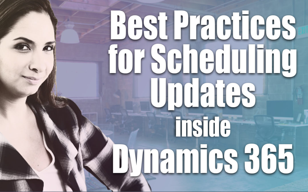 Best Practices for Scheduling Updates in Microsoft Dynamics 365 for Sales CRM