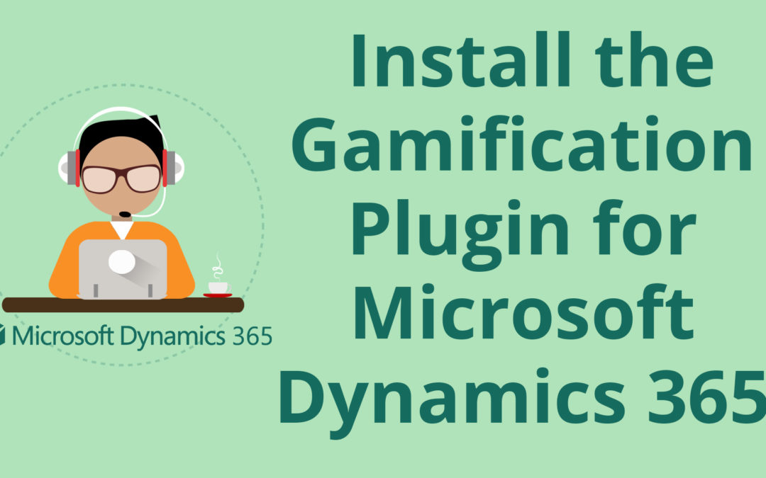 How to Install the Gamification Plug-in for Microsoft Dynamics 365 for Sales CRM