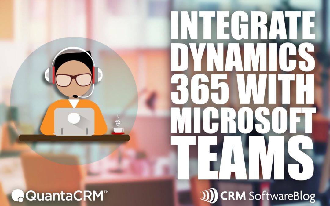 How to Integrate Dynamics 365 CRM with Microsoft Teams