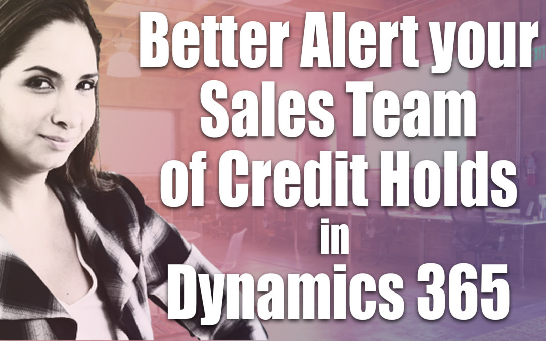 Better Alert your Sales Team of Credit Holds in Dynamics 365 for Sales CRM