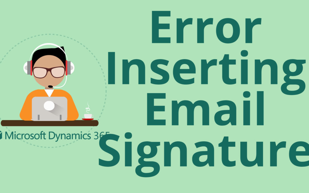 Can’t Insert an Email Signature in Microsoft Dynamics 365 for Sales CRM