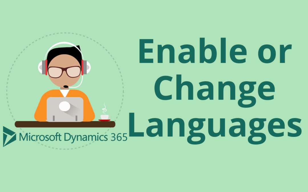 How to Enable or Change Languages in Microsoft Dynamics 365 for Sales CRM