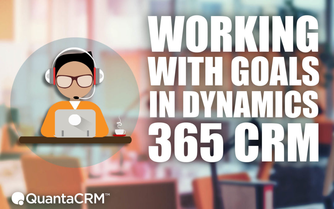 How to Manage Goals in Microsoft Dynamics 365 for Sales CRM